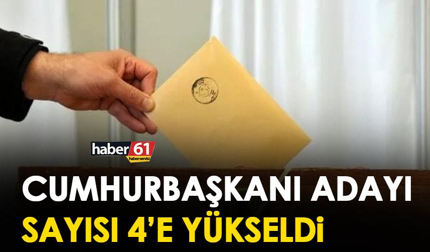 Cumhurbaşkanı adayı sayısı 4’e yükseldi