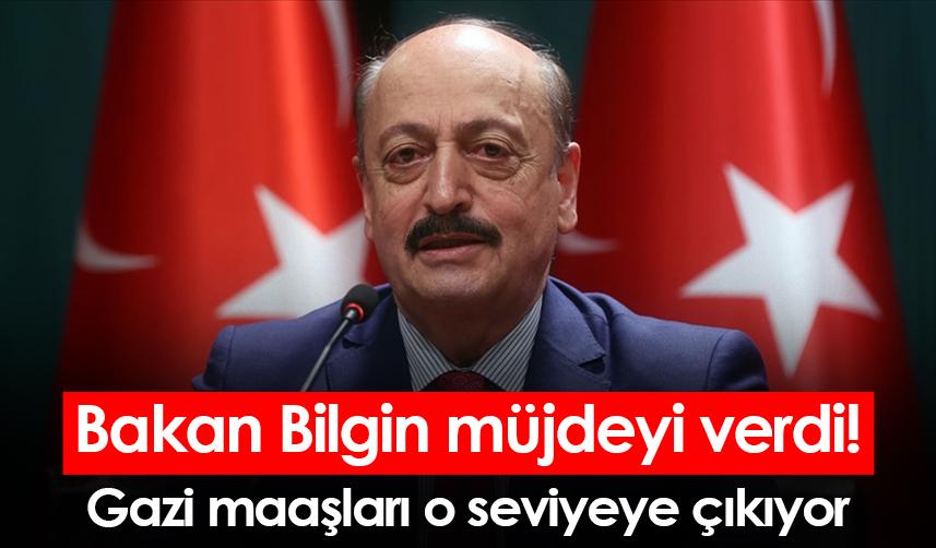 Bakan Bilgin müjdeyi verdi! Gazi maaşları o seviyeye çıkıyor