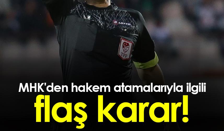 MHK'den hakem atamalarıyla ilgili flaş karar!