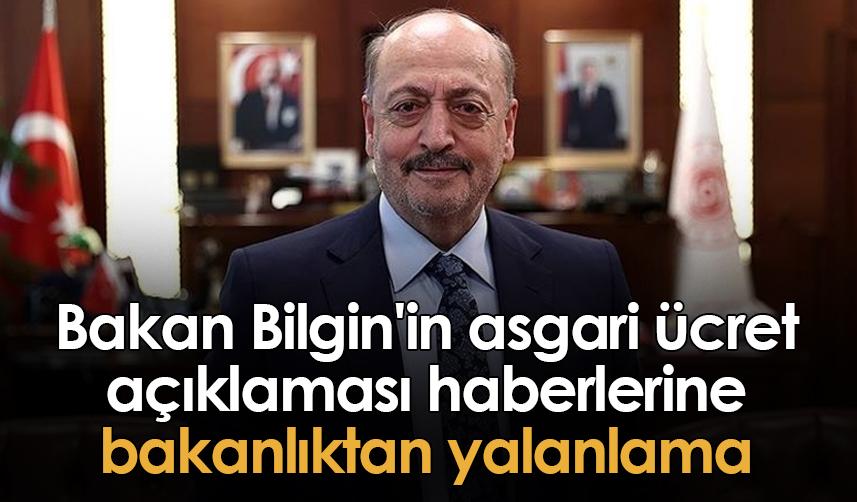 Bakan Bilgin'in asgari ücret açıklaması haberlerine bakanlıktan yalanlama