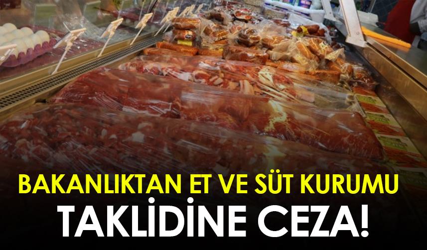 Bakanlıktan Et ve Süt Kurumu taklidine ceza!