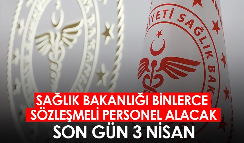 Sağlık Bakanlığı binlerce sözleşmeli personel alacak! Son gün 3 Nisan