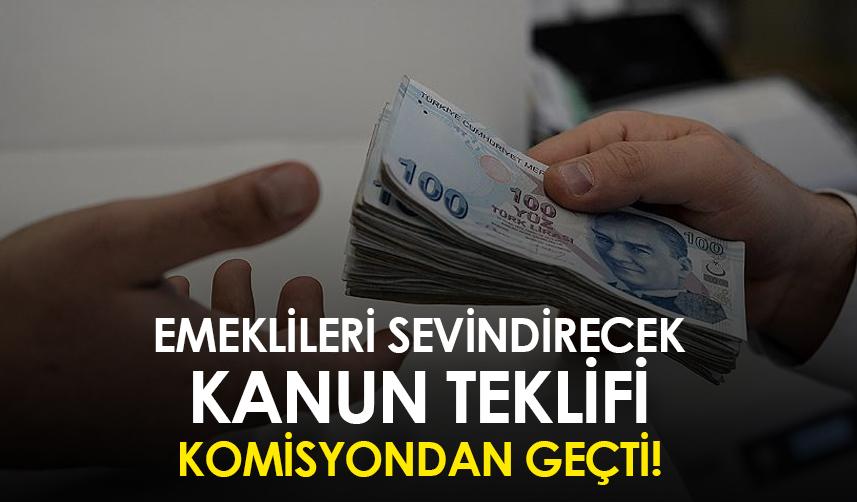 Emeklileri sevindirecek kanun teklifi komisyondan geçti
