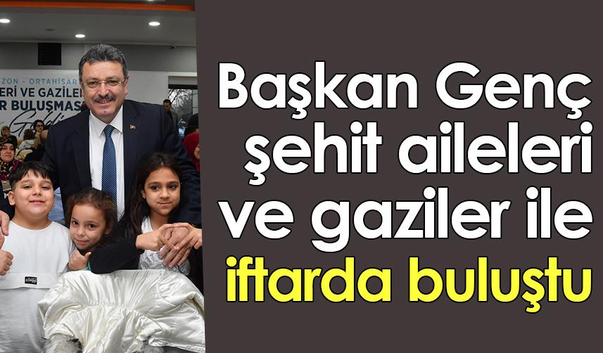 Trabzon'da Başkan Genç, şehit aileleri ve gaziler ile iftarda buluştu