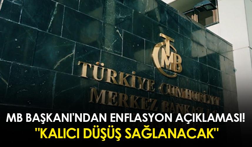 MB Başkanı'ndan enflasyon açıklaması! "Kalıcı düşüş sağlanacak"