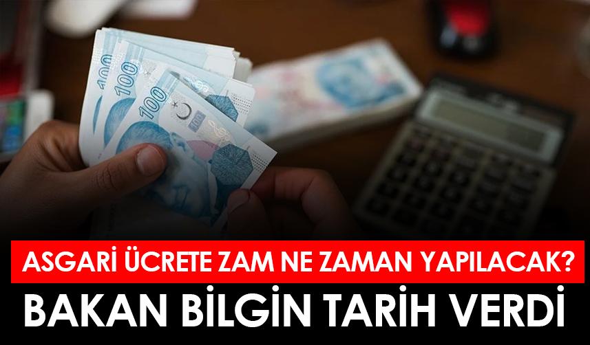 Asgari ücrete zam ne zaman yapılacak? Bakan Bilgin tarih verdi