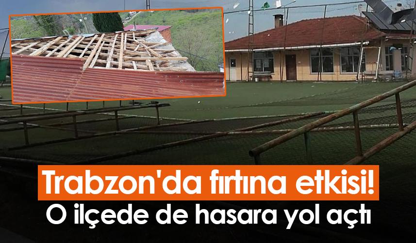 Trabzon'da fırtına etkisi! O ilçede de hasara yol açtı