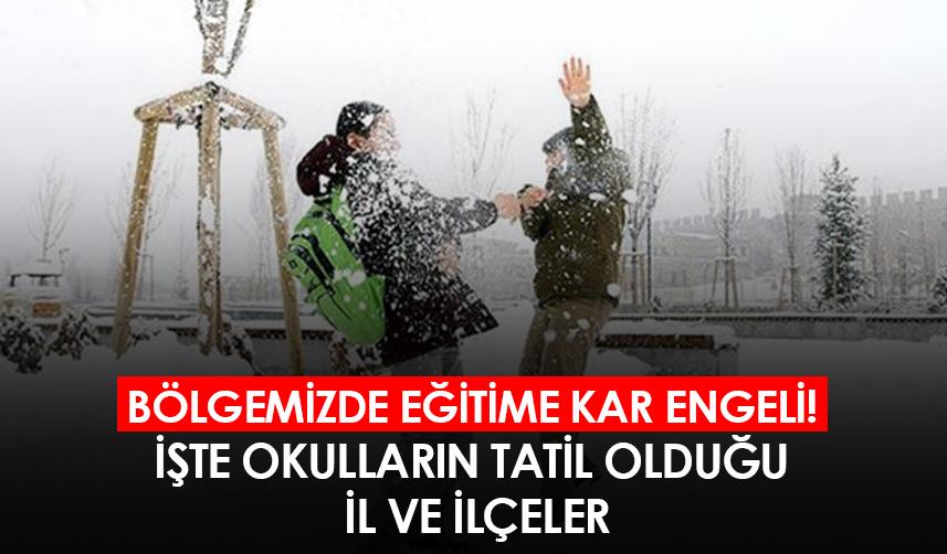 Bölgemizde eğitime kar engeli! İşte okulların tatil olduğu il ve ilçeler