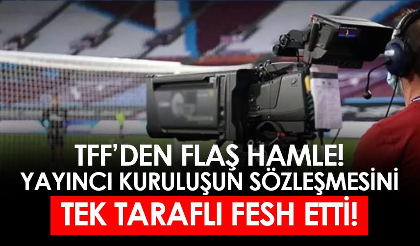 TFF yayıncı kuruluşun sözleşmesini fesh etti!