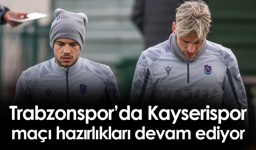 Trabzonspor, Kayserispor Maçı Öncesi Hazırlıkları Sürdürüyor