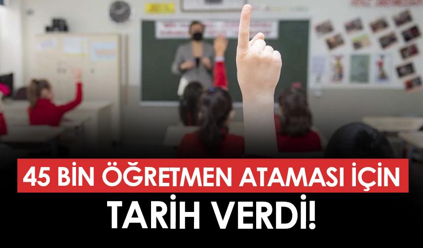 45 bin öğretmen ataması için tarih verdi
