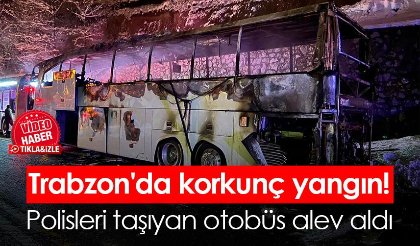 Trabzon'da korkunç yangın! Polisleri taşıyan otobüs alev aldı