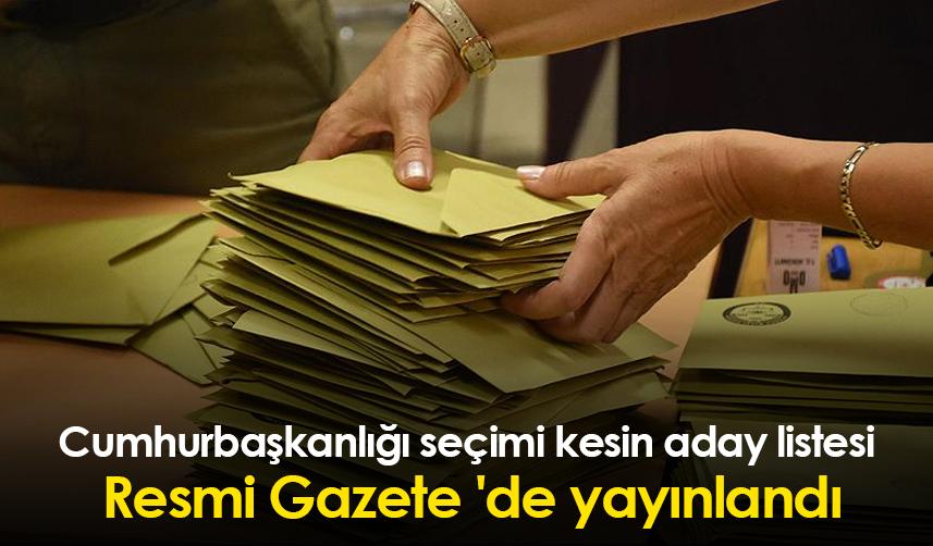 Cumhurbaşkanlığı seçimi kesin aday listesi Resmi Gazete 'de yayınlandı