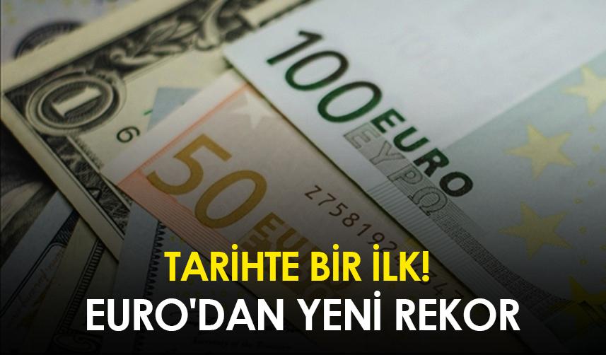 Tarihte bir ilk! Euro'dan yeni rekor
