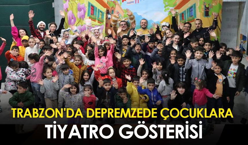 Trabzon'da depremzede çocuklara tiyatro gösterisi