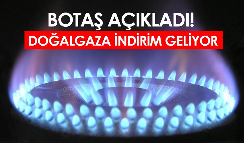 BOTAŞ açıkladı! Doğalgaza indirim geliyor