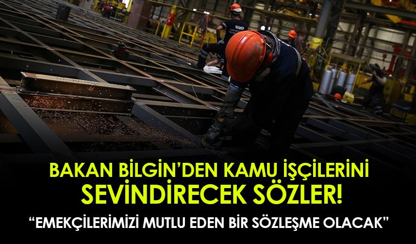 Bakan Bilgin'den kamu işçilerini sevindirecek sözler!