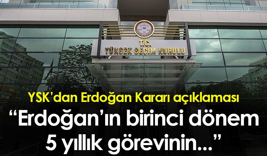 YSK'dan Erdoğan kararı açıklaması! "Erdoğan’ın birinci dönem 5 yıllık görevinin..."