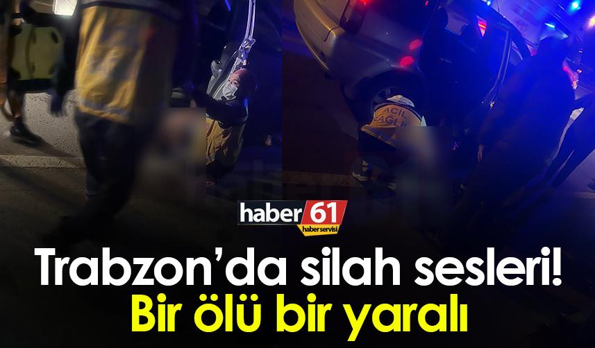 Trabzon’da silah sesleri! Bir ölü bir yaralı