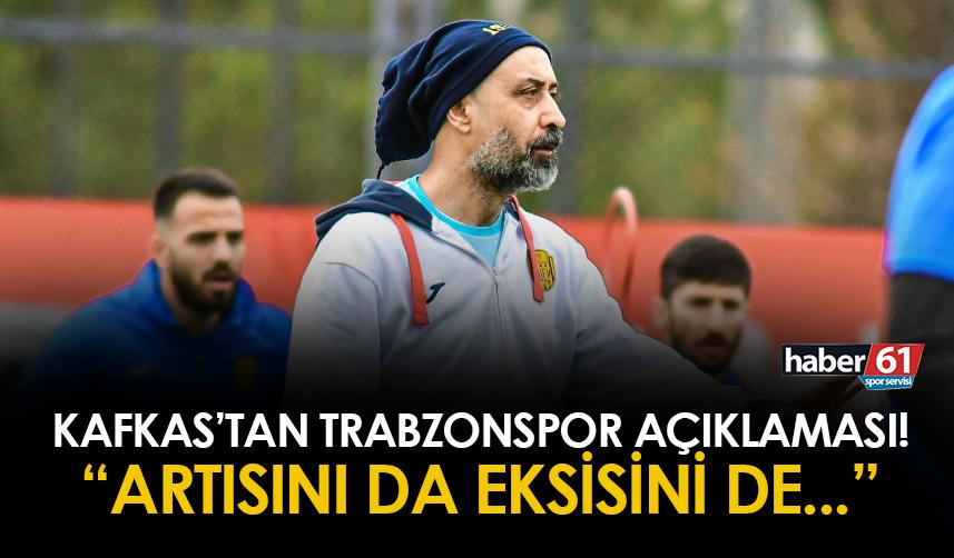 Tolunay Kafkas açıkladı! "Trabzonspor'un artısını da eksisini de biliyoruz"