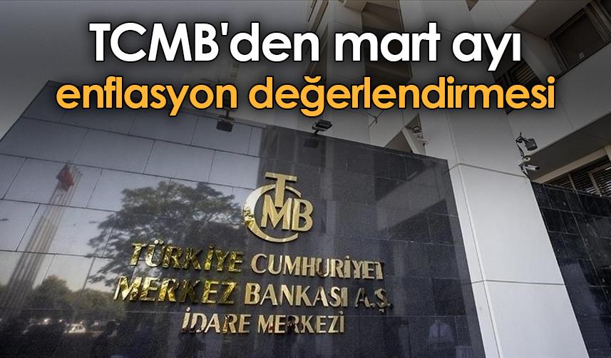 TCMB'den mart ayı enflasyon değerlendirmesi