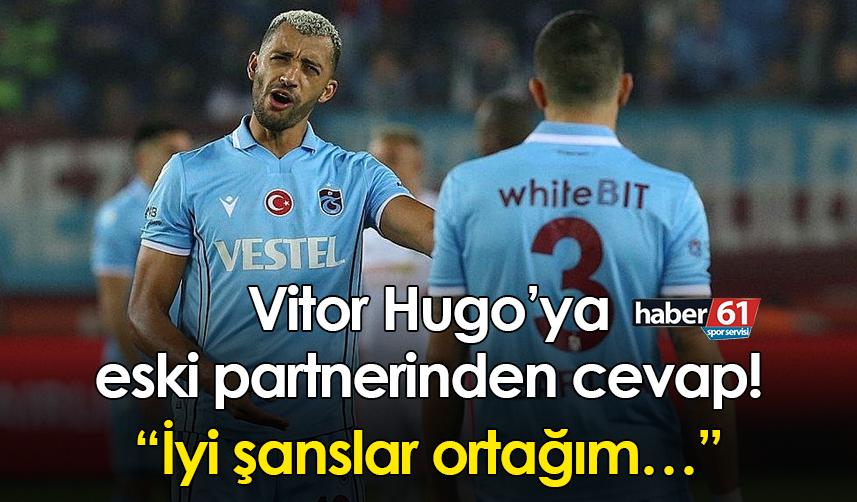 Trabzonspor’dan ayrılan Vitor Hugo’ya eski partnerinden cevap! “İyi şanslar ortağım…”
