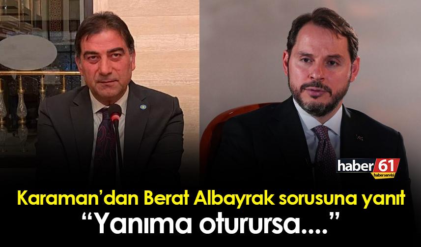 Ünal Karaman'dan Berat Albayrak sorusuna yanıt! "Yanıma oturursa..."