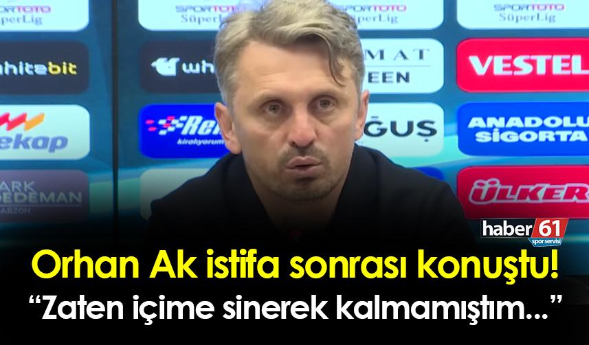 Trabzonspor'da Orhan Ak istifa sonrası konuştu! "Zaten içime sinerek kalmamıştım..."
