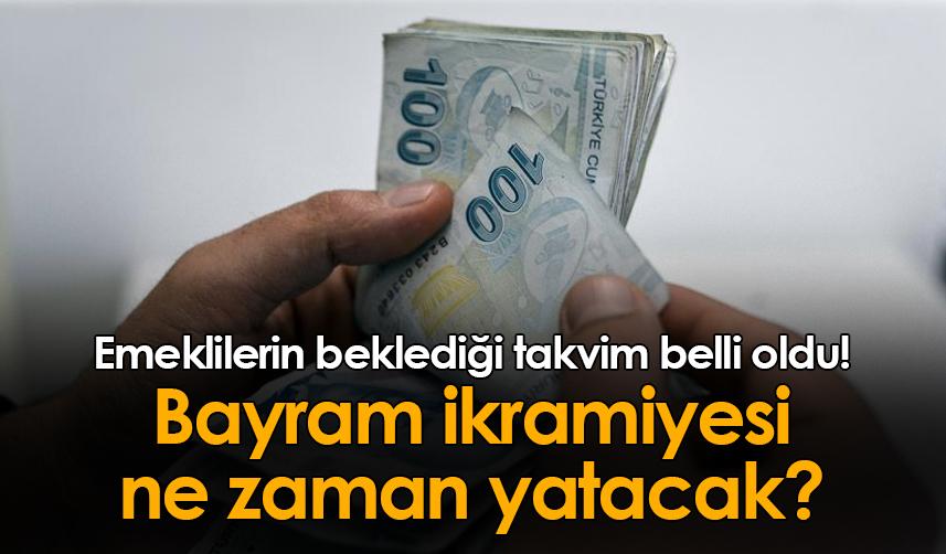 Emeklilerin beklediği takvim belli oldu! Bayram ikramiyesi ne zaman yatacak?
