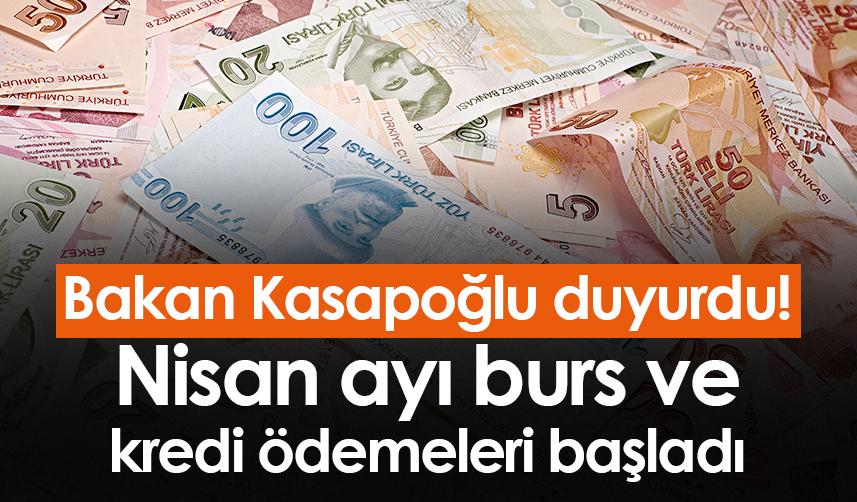 Bakan Kasapoğlu duyurdu! Nisan ayı burs ve kredi ödemeleri başladı