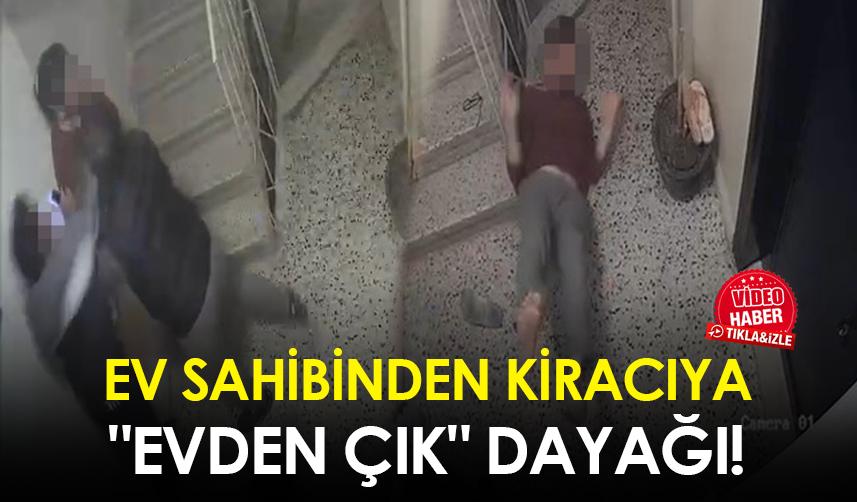 İstanbul'da ev sahibinden kiracıya"evden çık" dayağı!