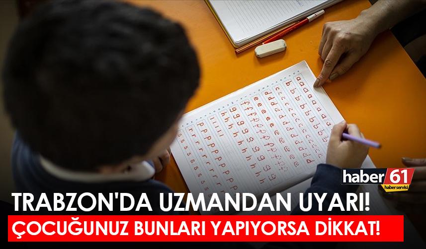 Trabzon'da uzmandan uyarı! Çocuğunuz bunları yapıyorsa dikkat!