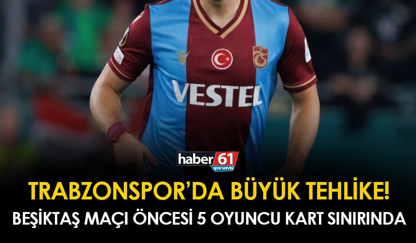 Trabzonspor'da Beşiktaş maçı öncesi büyük tehlike! 5 yıldız kart sınırında