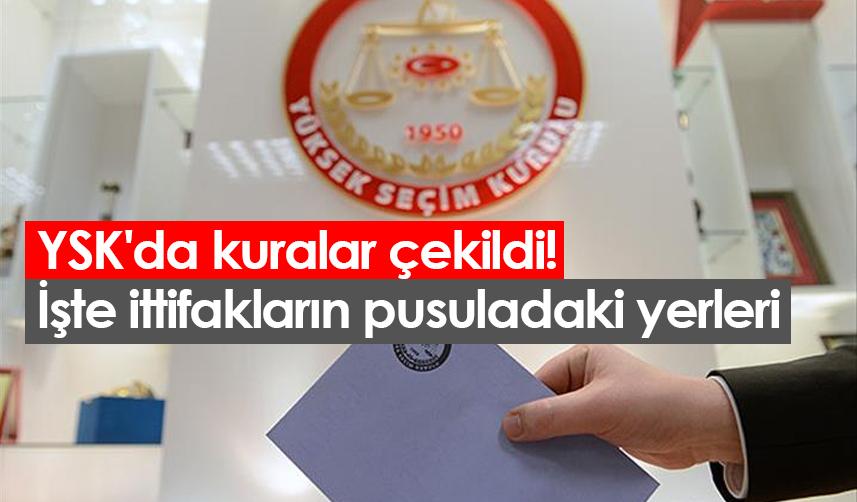 YSK'da kuralar çekildi! İşte ittifakların pusuladaki yerleri