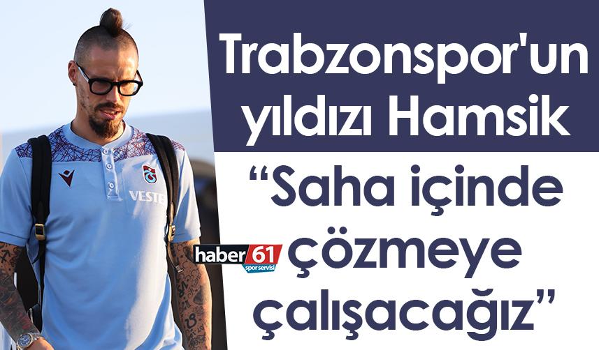 Trabzonspor'un yıldızı Hamsik: Saha içinde çözmeye çalışacağız