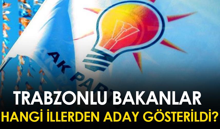 Trabzonlu Bakanlar hangi illerden aday gösterildi?