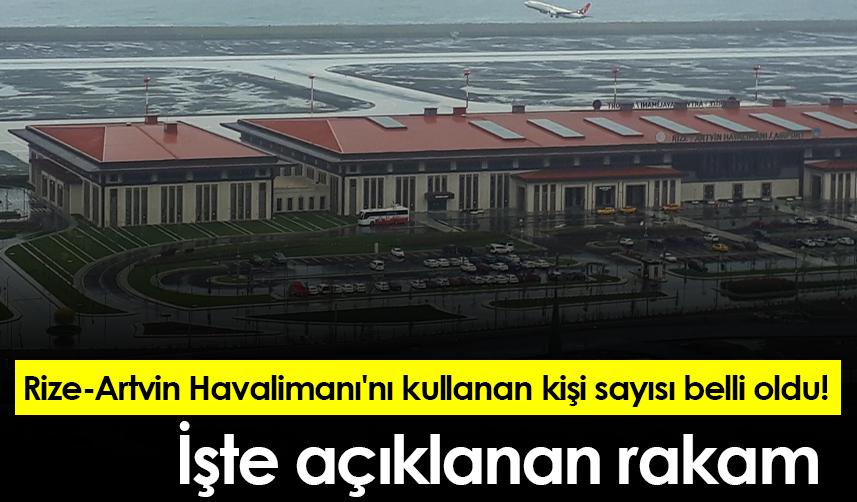 Rize-Artvin Havalimanı'nı kullanan kişi sayısı belli oldu! İşte açıklanan rakam