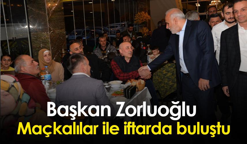 Başkan Zorluoğlu Maçkalılar ile iftarda buluştu