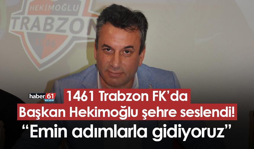 1461 Trabzon FK Başkanı Hekimoğlu şehre seslendi! “Emin adımlarla gidiyoruz”
