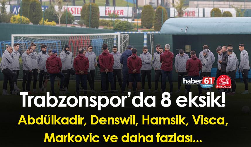 Trabzonspor’da 8 eksik! Abdülkadir, Denswil, Hamsik, Visca, Markovic ve daha fazlası...