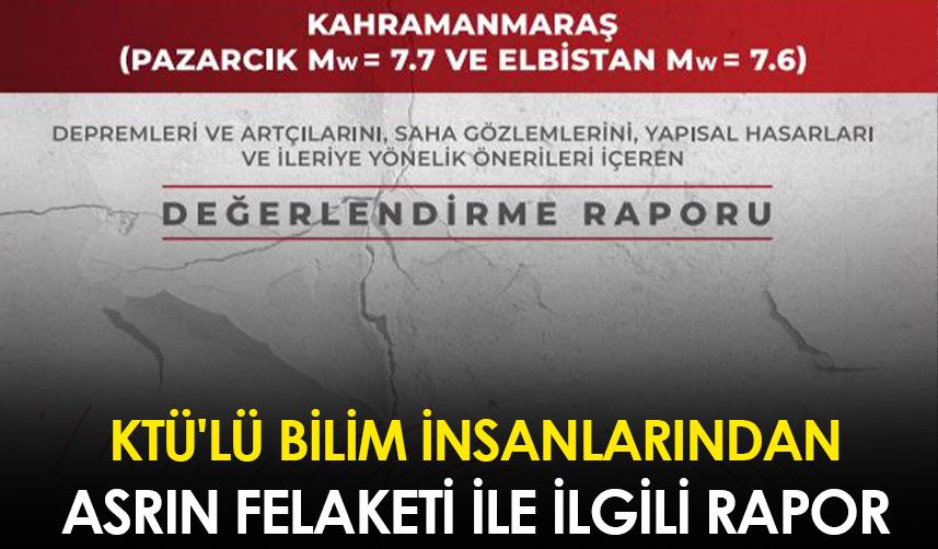 KTÜ'lü bilim insanlarından asrın felaketi ile ilgili rapor