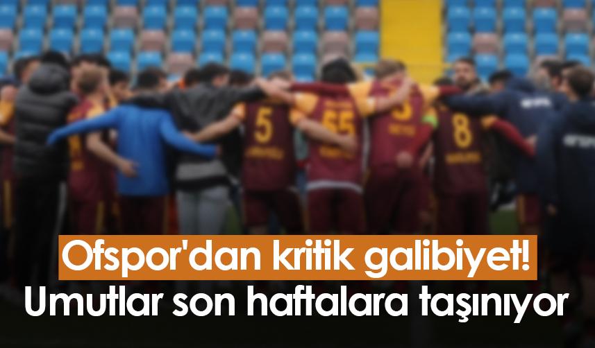 Ofspor'dan kritik galibiyet! Umutlar son haftalara taşınıyor
