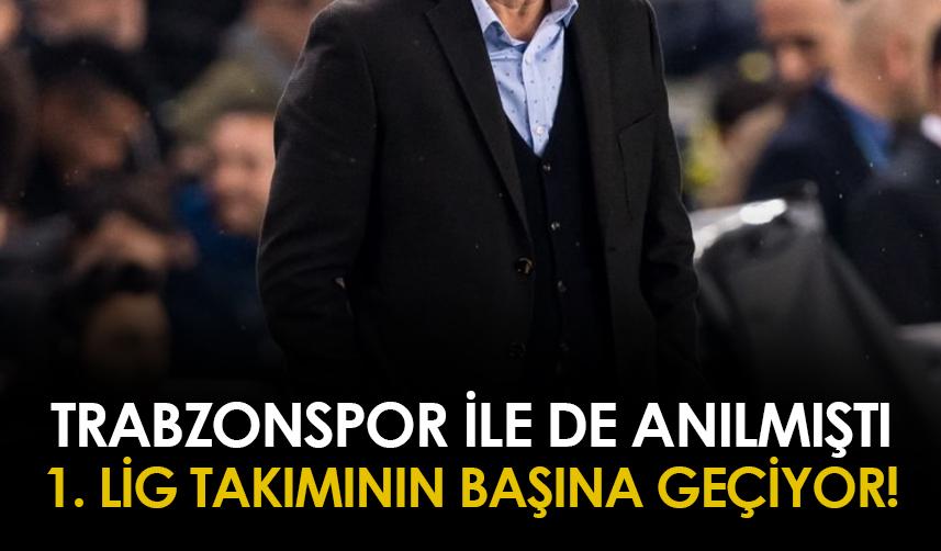 Trabzonspor ile de anılmıştı! 1. Lig takımının başına geçiyor