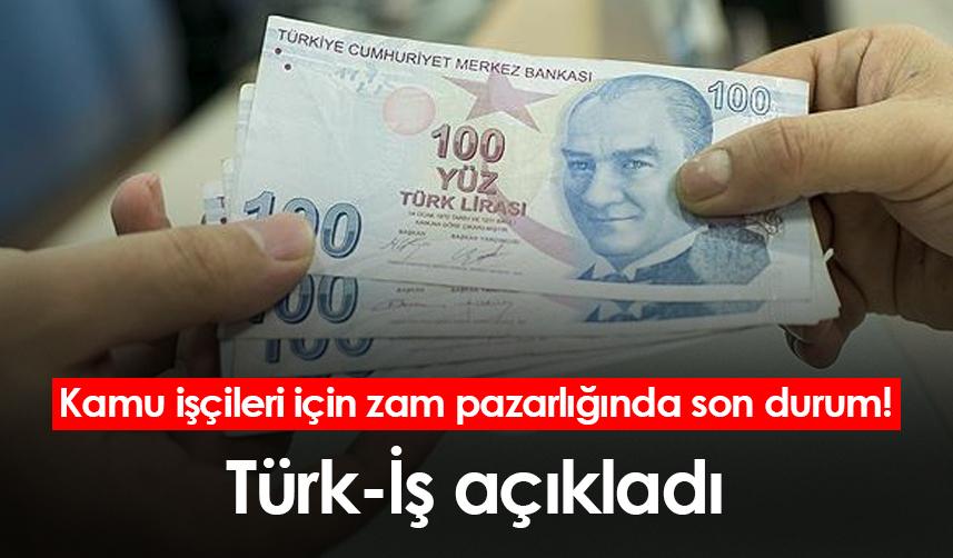 Kamu işçileri için zam pazarlığında son durum! Türk-İş açıkladı