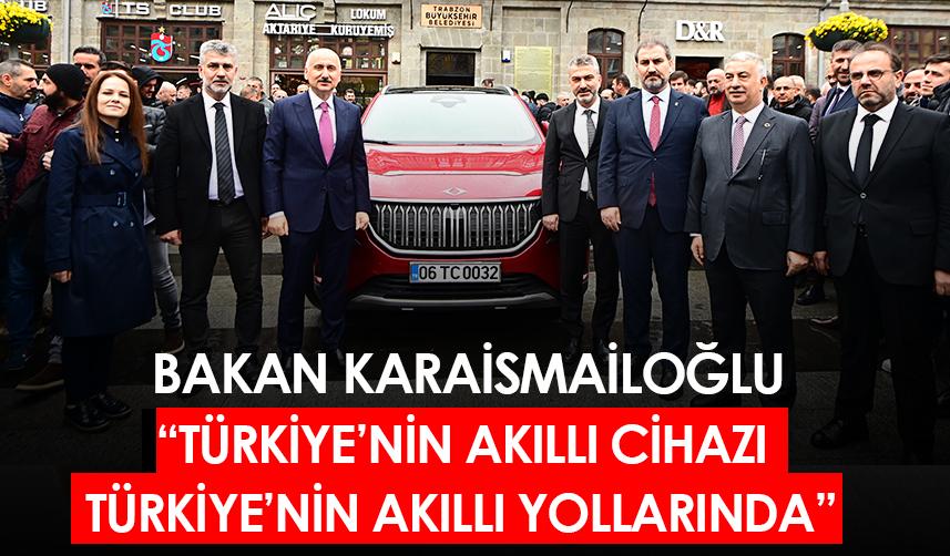 Bakan Karaismailoğlu" Türkiye'nin akıllı cihazı Türkiye'nin akıllı yollarında"