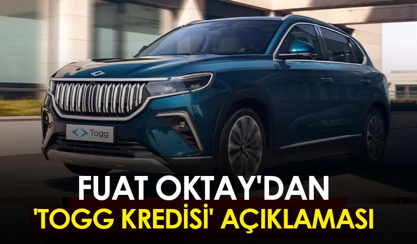 Fuat Oktay'dan 'Togg kredisi' açıklaması