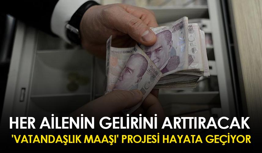 Her ailenin gelirini arttıracak 'vatandaşlık maaşı' projesi hayata geçiyor