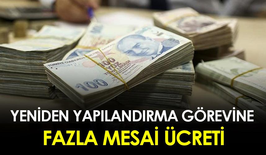 Yeniden yapılandırma görevine fazla mesai ücreti
