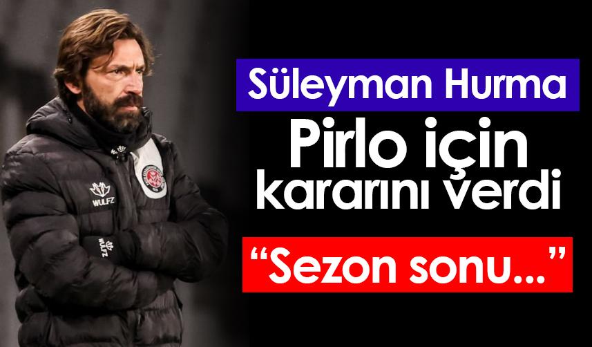 Süleyman Hurma Trabzonspor ile anılan Pirlo için kararını verdi!