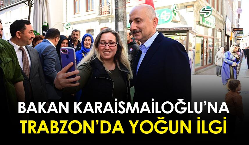 Bakan Karaismailoğlu'ndan Trabzon'da esnaf ziyareti